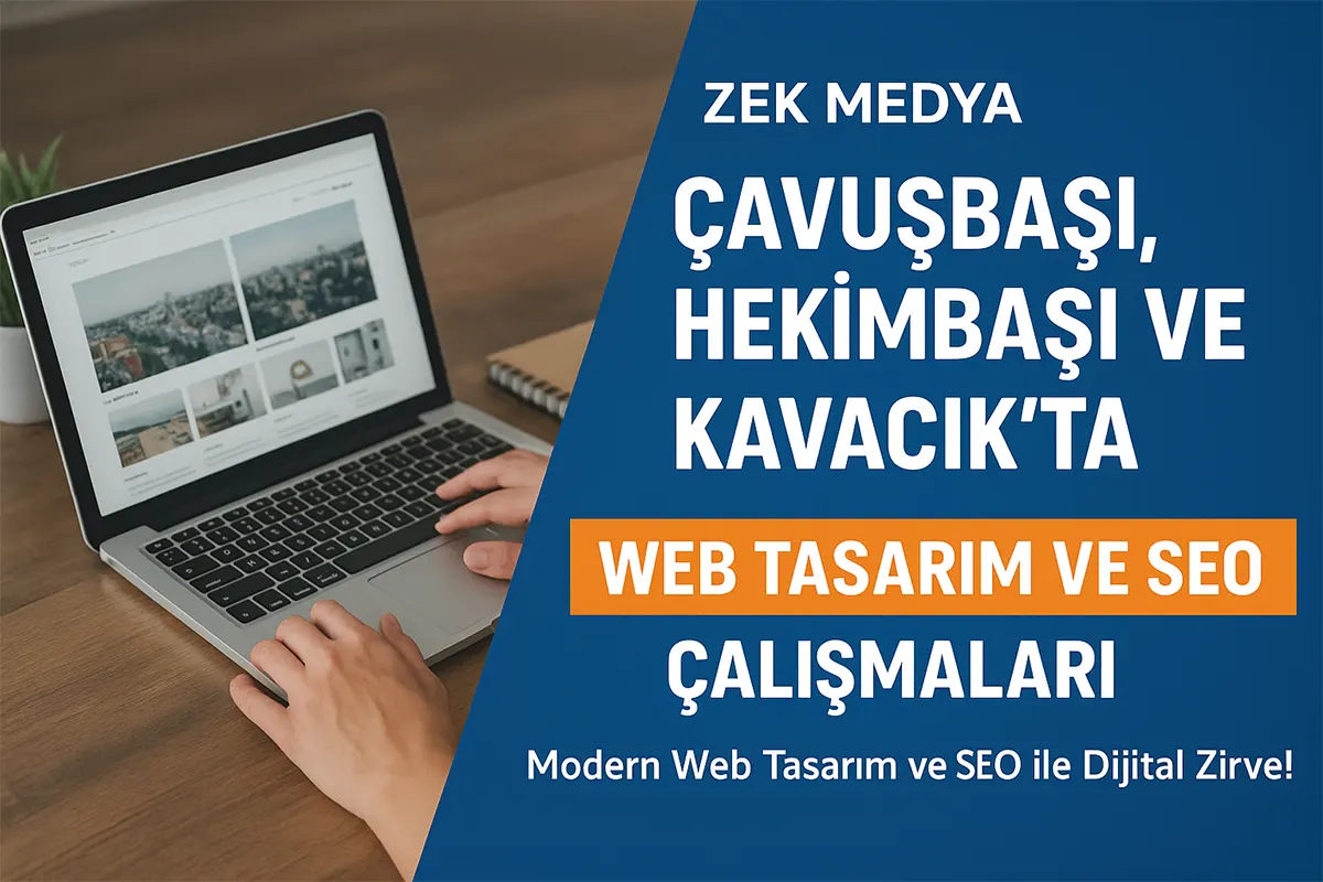 Çavuşbaşı, Hekimbaşı ve Kavacık’ta Web Tasarım ve SEO Çalışmaları